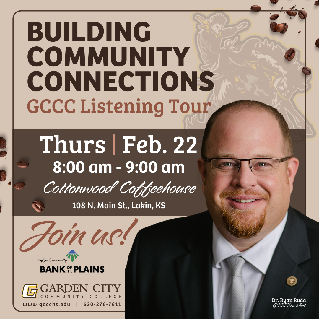 Garden City Community College representatives will embark on a "Building Community Connections: GCCC Listening Tour" within the service area. The first session will be in Lakin, KS, on Thursday, February 22nd, from 8:00-9:00 AM at Cottonwood Coffeehouse (108 N. Main St)