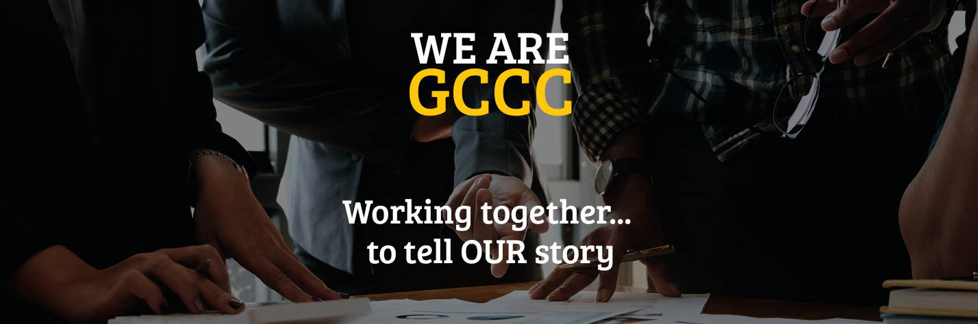 We Are GCCC. Working together... to tell OUR story